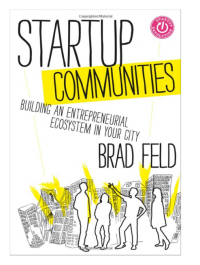 Post image for Startup Communities – Building An Entrepreneurial Ecosystem In Your City by Brad Feld